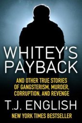 book Whitey’s Payback: And Other True Stories of Gangsterism, Murder, Corruption, and Revenge