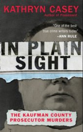 book In Plain Sight: The Kaufman County Prosecutor Murders