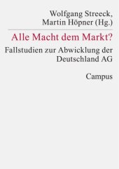 book Alle Macht dem Markt? : Fallstudien zur Abwicklung der Deutschland AG