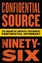 book Confidential Source Ninety-Six: The Making of America’s Preeminent Confidential Informant