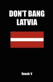 book Don’t Bang Latvia: How to Sleep with Latvian Women in Latvia Without Getting Scammed