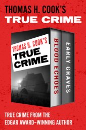 book Thomas H. Cook’s True Crime: Blood Echoes and Early Graves