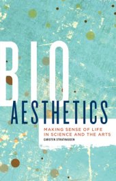 book Bioaesthetics: Making Sense of Life in Science and the Arts