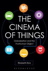 book The Cinema of Things: Globalization and the Posthuman Object