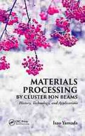 book Materials processing by cluster ion beams : history, technology, and applications