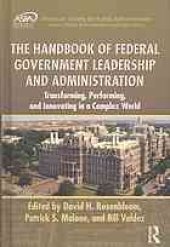 book The handbook of federal government leadership and administration : transforming, performing, and innovating in a complex world