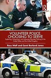 book Volunteer police, choosing to serve : exploring, comparing, and assessing volunteer policing in the United States and the United Kingdom