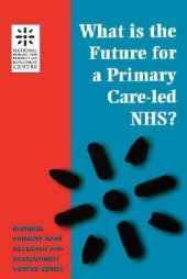 book What Is The Future For A Primary Care Led Nhs?