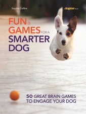 book Fun and Games for a Smarter Dog: 50 Great Brain Games to Engage Your Dog