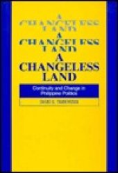 book A Changeless Land: Continuity and Change in Philippine Politics: Continuity and Change in Philippine Politics