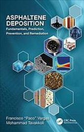 book Asphaltene Deposition : Fundamentals, Prediction, Prevention, and Remediation