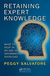 book Retaining Expert Knowledge: What to Keep in an Age of Information Overload