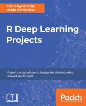 book R DEEP LEARNING PROJECTS : master the techniques to train and deploy neural networks in r