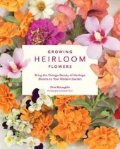 book Growing Heirloom Flowers: Bring the Vintage Beauty of Heritage Blooms to Your Modern Garden