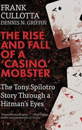 book The Rise and Fall of a ’Casino’ Mobster: The Tony Spilotro Story Through A Hitman’s Eyes