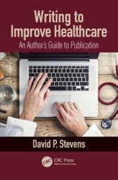 book Writing to Improve Healthcare : an Authors Guide to Scholarly Publication, First Edition