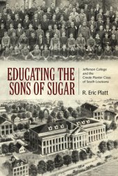 book Educating the Sons of Sugar: Jefferson College and the Creole Planter Class of South Louisiana