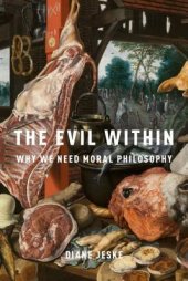 book The Evil Within: Why We Need Moral Philosophy