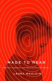 book Made to Hear: Cochlear Implants and Raising Deaf Children