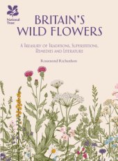 book Britain’s wild flowers : a treasury of traditions, superstitions, remedies and literature