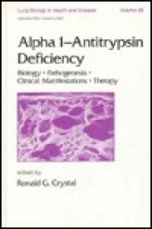 book Alpha 1 - Antitrypsin Deficiency: Biology-Pathogenesis-Clinical Manifestations-Therapy