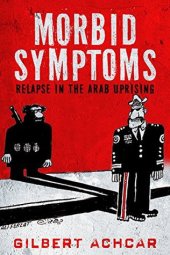 book Morbid Symptoms: Relapse in the Arab Uprising