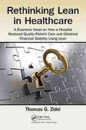 book Rethinking Lean in Healthcare: A Business Novel on How a Hospital Restored Quality Patient Care and Obtained Financial Stability Using Lean