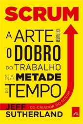 book Scrum: a arte de fazer o dobro do trabalho na metade do tempo