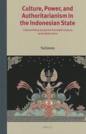 book Culture, Power, and Authoritarianism in the Indonesian State: Cultural Policy Across the Twentieth Century to the Reform Era