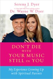 book Don’t Die with Your Music Still in You: A Daughter’s Response to Her Father’s Wisdom