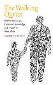 book The walking Qurʼan : Islamic education, embodied knowledge, and history in West Africa