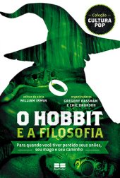 book O Hobbit e A Filosofia: Para quando você tiver perdido seus anões, seu mago e seu caminho