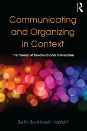 book Communicating and Organizing in Context : the Theory of Structurational Interaction.