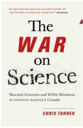 book The War on Science: Muzzled Scientists and Wilful Blindness in Stephen Harper’s Canada