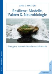 book Resilienz: Modelle, Fakten & Neurobiologie Das ganz normale Wunder entschlüsselt