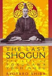 book The last shogun : the life of Tokugawa Yoshinobu