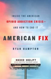 book American Fix: Inside the Opioid Addiction Crisis - and How to End It