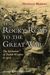 book The Rocky Road to the Great War: The Evolution of Trench Warfare to 1914