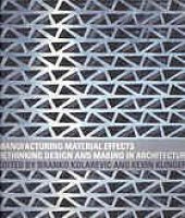 book Manufacturing material effects : rethinking design and making in architecture