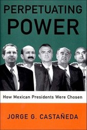 book Perpetuating Power: How Mexican Presidents Were Chosen