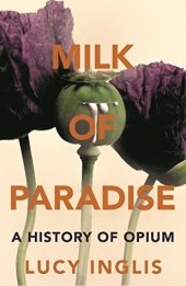 book Milk of Paradise: A History of Opium