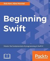 book Beginning Swift: Master the fundamentals of programming in Swift 4