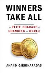 book Winners take all : the elite charade of changing the world