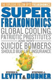 book SuperFreakonomics: Global Cooling, Patriotic Prostitutes, and Why Suicide Bombers Should Buy Life Insurance