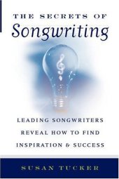 book The Secrets of Songwriting: Leading Songwriters Reveal How to Find Inspiration and Success