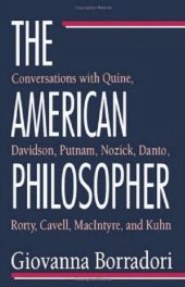 book The American Philosopher: Conversations with Quine, Davidson, Putnam, Nozick, Danto, Rorty, Cavell, MacIntyre, Kuhn