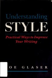 book Understanding style : practical ways to improve your writing