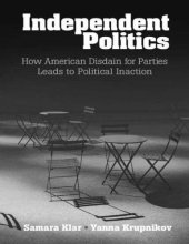 book Independent Politics - How American Disdain for Parties Leads to Political Inaction