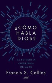 book ¿Cómo habla Dios? : La evidencia científica de la fe