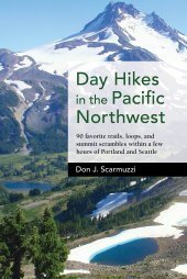 book Day Hikes in the Pacific Northwest: 90 Favorite Trails, Loops, and Summit Scrambles Within a Few Hours of Portland and Seattle